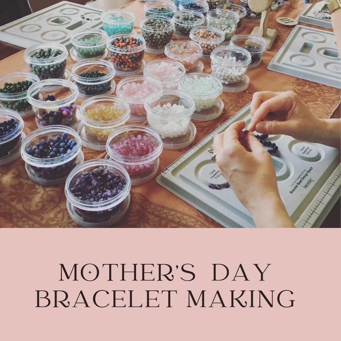 Mother's Day Bracelet Workshop  May 5th