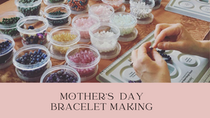 Mother's Day Bracelet Workshop  May 5th